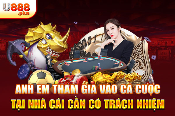 Anh em tham gia vào cá cược tại nhà cái cần có trách nhiệm Anh em tham gia vào cá cược tại nhà cái cần có trách nhiệm