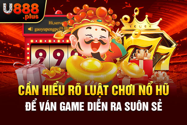 Cần hiểu rõ luật chơi nổ hũ để ván game diễn ra suôn sẻ Cần hiểu rõ luật chơi nổ hũ để ván game diễn ra suôn sẻ