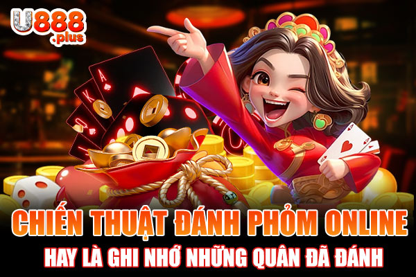Chiến thuật đánh Phỏm online hay là ghi nhớ những quân đã đánh Chiến thuật đánh Phỏm online hay là ghi nhớ những quân đã đánh