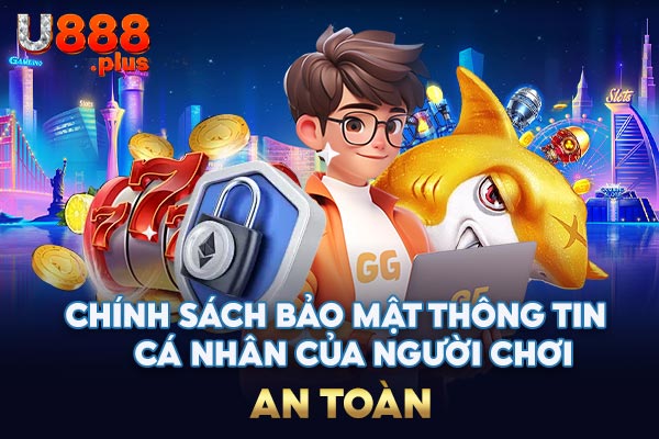 Chính sách bảo mật thông tin cá nhân của người chơi an toàn Chính sách bảo mật thông tin cá nhân của người chơi an toàn
