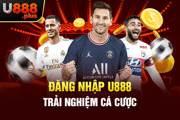 Đăng nhập U888 trải nghiệm cá cược Đăng nhập U888 trải nghiệm cá cược