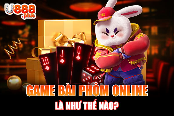 Game bài Phỏm online là như thế nào? Game bài Phỏm online là như thế nào?