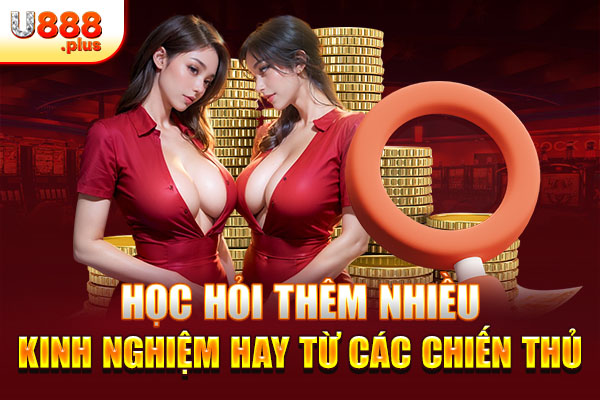 Học hỏi thêm nhiều kinh nghiệm hay từ các chiến thủ Học hỏi thêm nhiều kinh nghiệm hay từ các chiến thủ