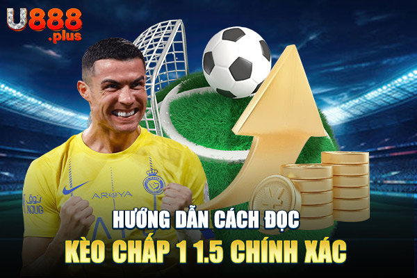 Hướng dẫn cách đọc kèo chấp 1 1.5 chính xác Hướng dẫn cách đọc kèo chấp 1 1.5 chính xác