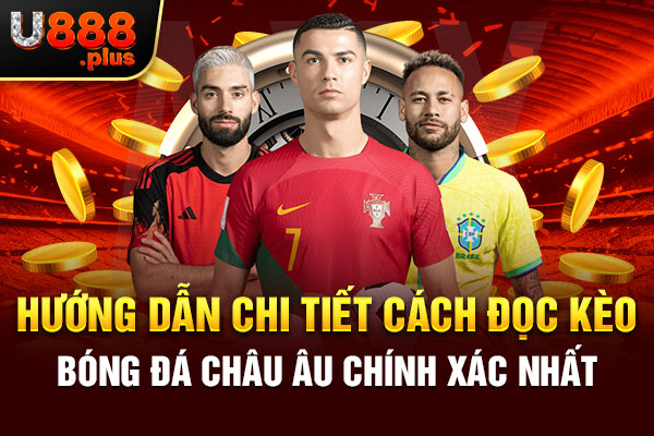 Hướng dẫn chi tiết cách đọc kèo bóng đá châu Âu chính xác nhất Hướng dẫn chi tiết cách đọc kèo bóng đá châu Âu chính xác nhất