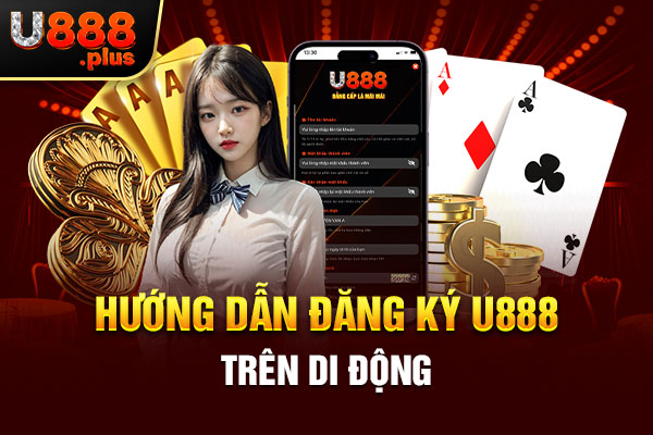 Hướng dẫn đăng ký U888 trên di động Hướng dẫn đăng ký U888 trên di động