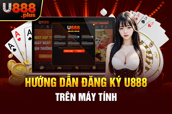 Hướng dẫn đăng ký U888 trên máy tính Hướng dẫn đăng ký U888 trên máy tính