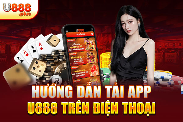Hướng dẫn tải app U888 trên điện thoại Hướng dẫn tải app U888 trên điện thoại