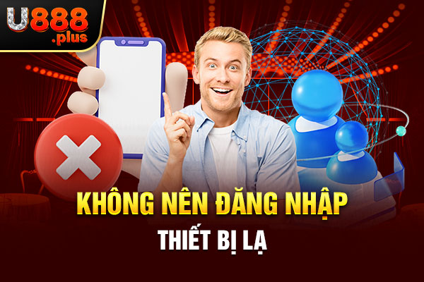 Không nên đăng nhập thiết bị lạ Không nên đăng nhập thiết bị lạ