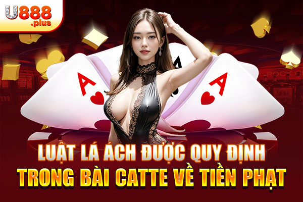 Luật lá ách được quy định trong bài Catte về tiền phạt Luật lá ách được quy định trong bài Catte về tiền phạt