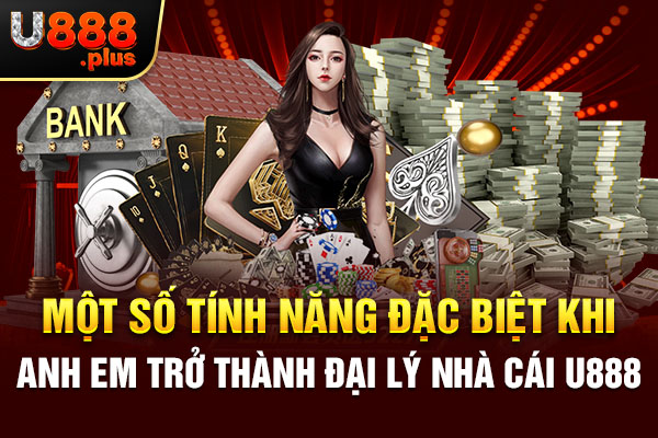Một số tính năng đặc biệt khi anh em trở thành đại lý nhà cái U888 Một số tính năng đặc biệt khi anh em trở thành đại lý nhà cái U888