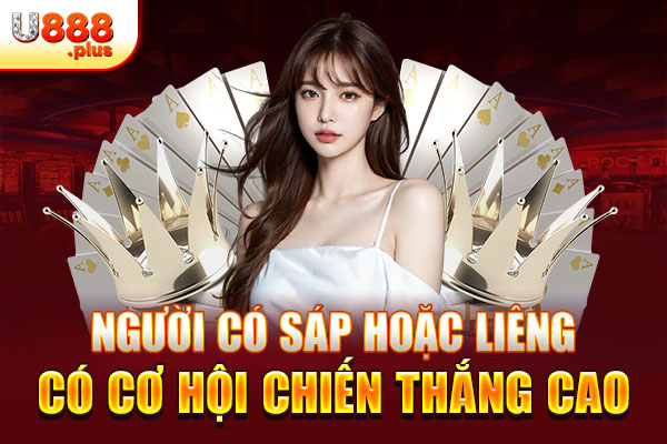 Người có Sáp hoặc Liêng có cơ hội chiến thắng cao Người có Sáp hoặc Liêng có cơ hội chiến thắng cao