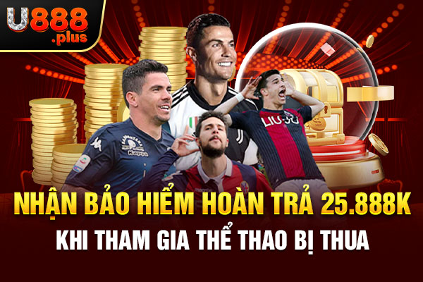Nhận bảo hiểm thua cuộc 25.888k đối với người chơi tham gia thể thao Nhận bảo hiểm thua cuộc 25.888k đối với người chơi tham gia thể thao