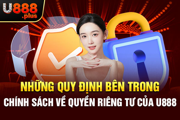 Những quy định bên trong chính sách về quyền riêng tư của U888 Những quy định bên trong chính sách về quyền riêng tư của U888