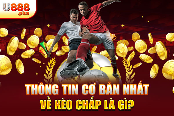 Thông tin cơ bản nhất về kèo chấp là gì? Thông tin cơ bản nhất về kèo chấp là gì?