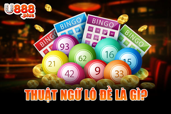 Thuật ngữ lô đề là gì? Thuật ngữ lô đề là gì?