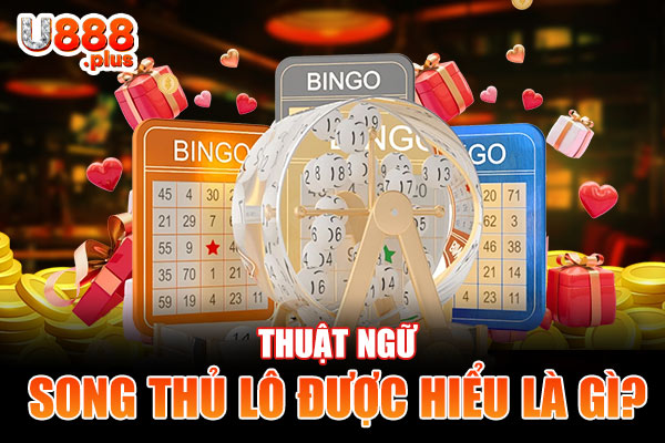 Thuật ngữ song thủ lô được hiểu là gì? Thuật ngữ song thủ lô được hiểu là gì?
