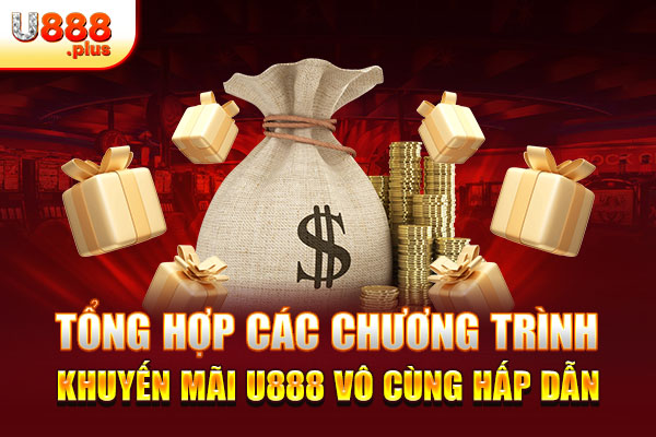 Tổng hợp tất cả các chương trình khuyến mãi siêu hấp dẫn tại nhà cái U888 Tổng hợp tất cả các chương trình khuyến mãi siêu hấp dẫn tại nhà cái U888
