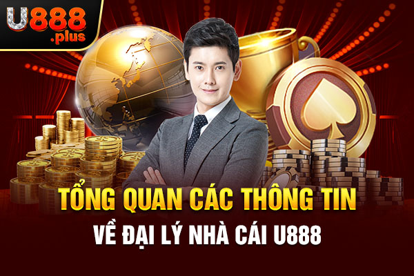 Tổng quan các thông tin về đại lý nhà cái U888 Tổng quan các thông tin về đại lý nhà cái U888