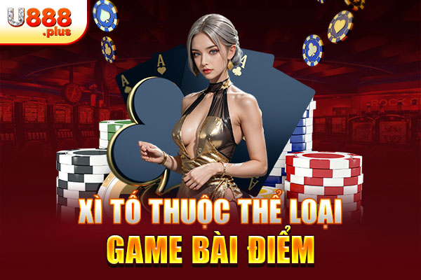 Xì Tố thuộc thể loại game bài điểm Xì Tố thuộc thể loại game bài điểm