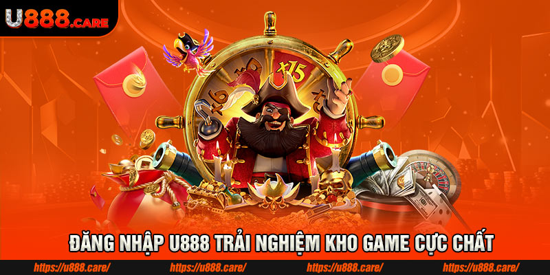 Đăng nhập U888 trải nghiệm kho game cực chất Đăng nhập U888 trải nghiệm kho game cực chất